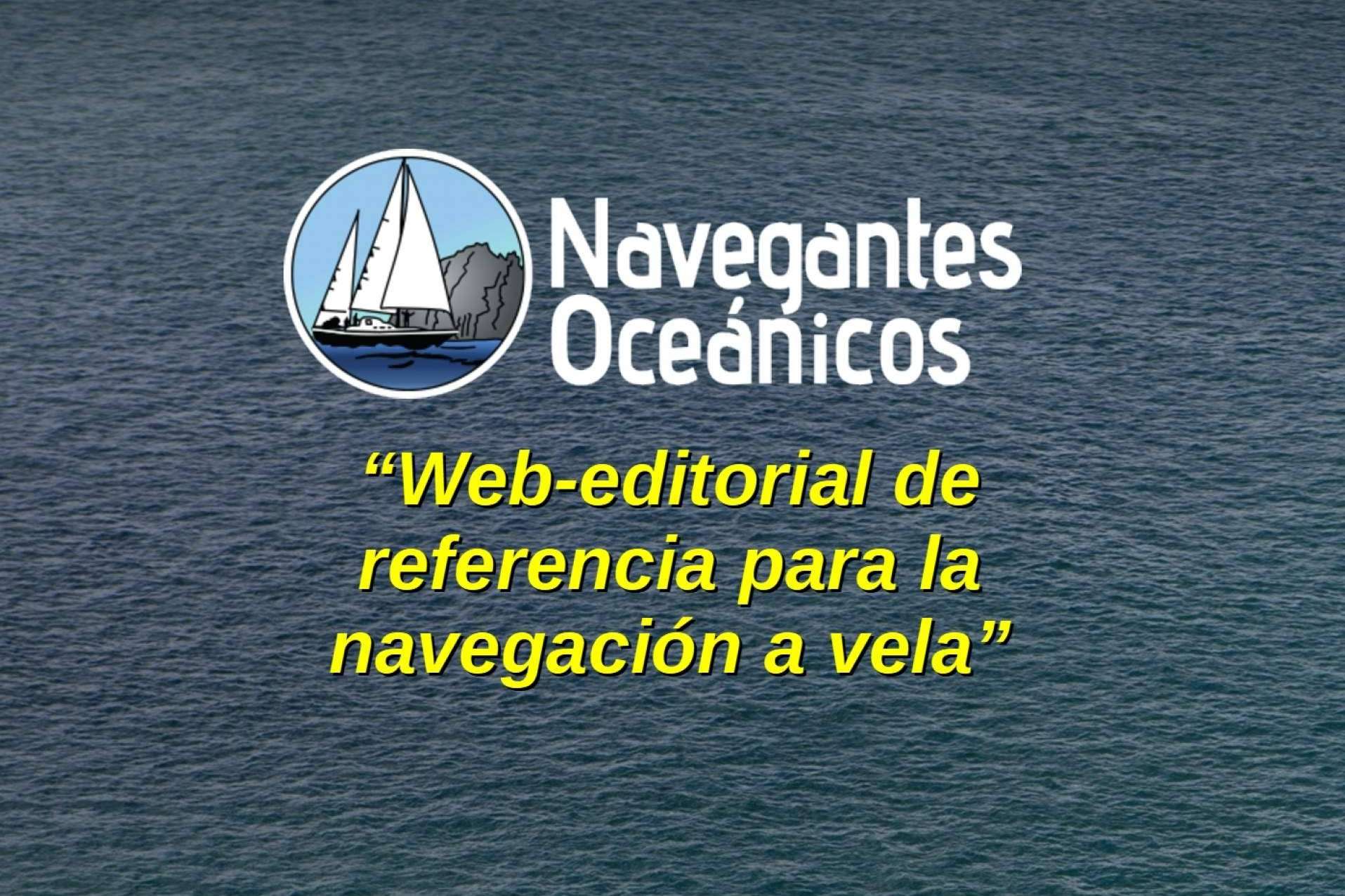 Navegantes Oceánicos se consolida como la web-editorial de referencia en castellano para la navegación a vela
